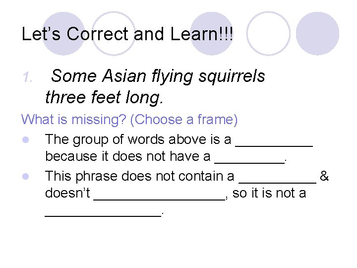 Let’s Correct and Learn!!! 1. Some Asian flying squirrels three feet long. What is