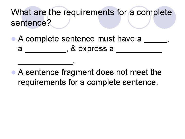 What are the requirements for a complete sentence? l. A complete sentence must have