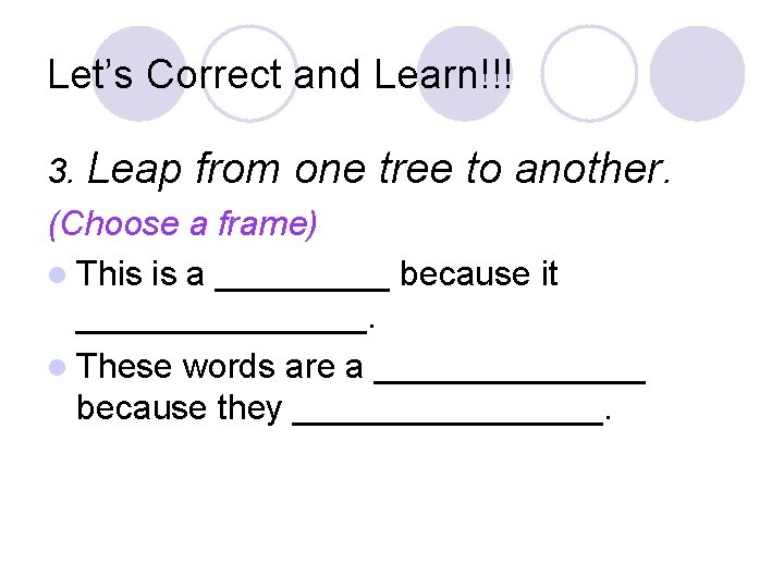 Let’s Correct and Learn!!! 3. Leap from one tree to another. (Choose a frame)