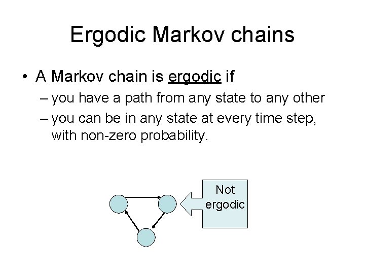 Ergodic Markov chains • A Markov chain is ergodic if – you have a