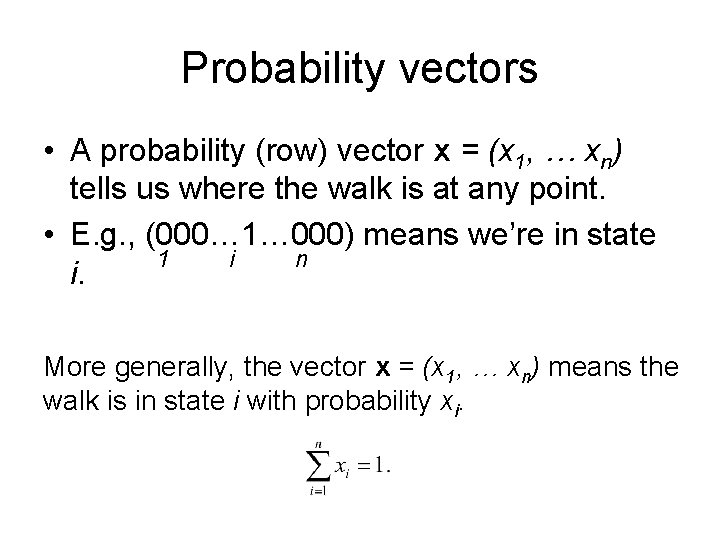 Probability vectors • A probability (row) vector x = (x 1, … xn) tells