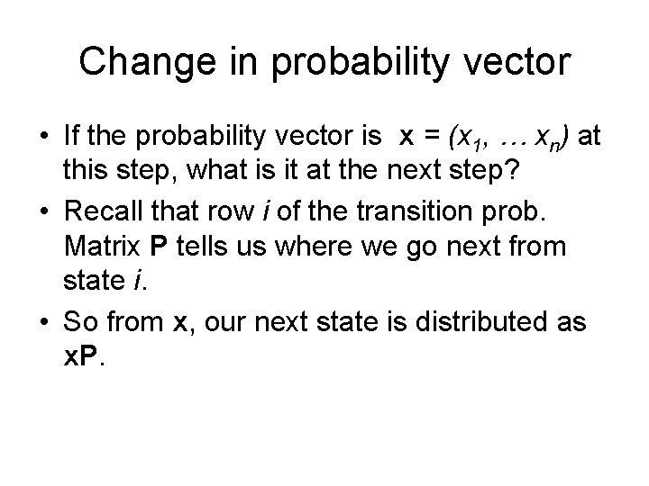 Change in probability vector • If the probability vector is x = (x 1,