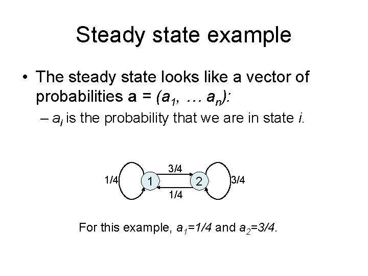 Steady state example • The steady state looks like a vector of probabilities a