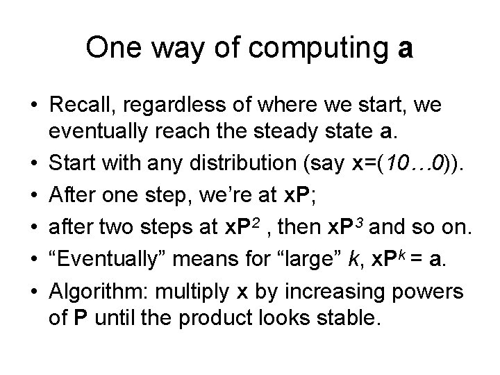 One way of computing a • Recall, regardless of where we start, we eventually