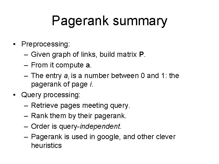 Pagerank summary • Preprocessing: – Given graph of links, build matrix P. – From