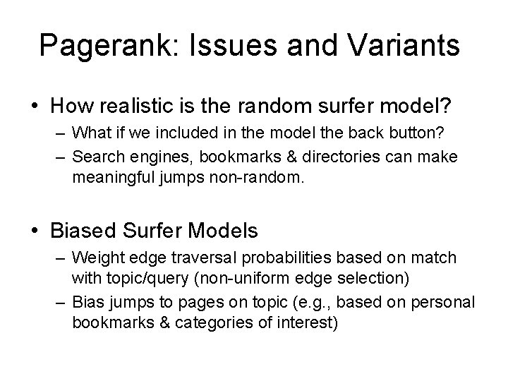 Pagerank: Issues and Variants • How realistic is the random surfer model? – What