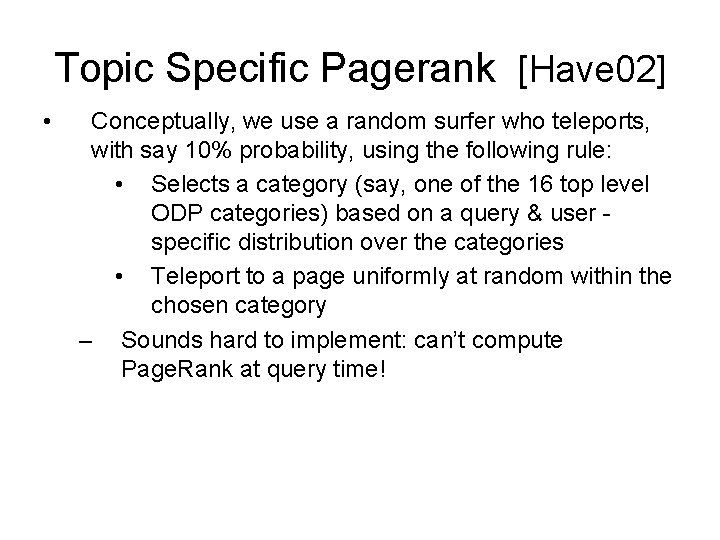 Topic Specific Pagerank [Have 02] • Conceptually, we use a random surfer who teleports,