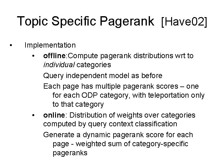 Topic Specific Pagerank [Have 02] • Implementation • offline: Compute pagerank distributions wrt to