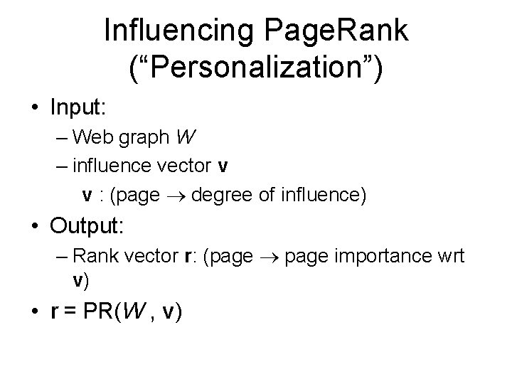 Influencing Page. Rank (“Personalization”) • Input: – Web graph W – influence vector v