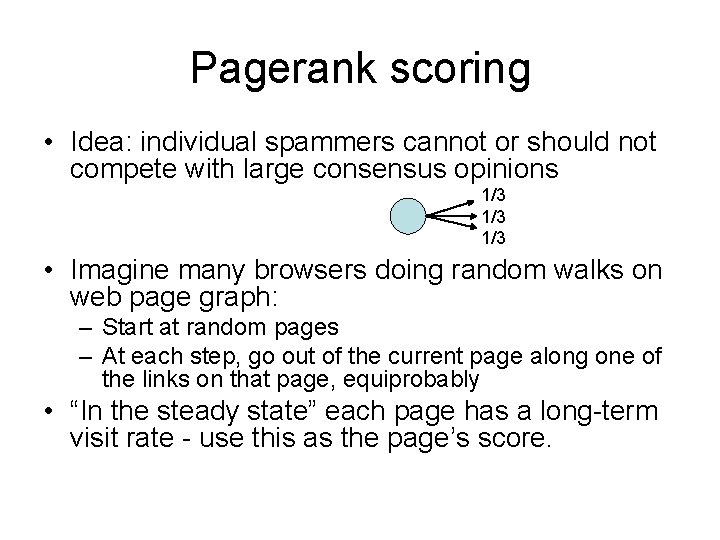 Pagerank scoring • Idea: individual spammers cannot or should not compete with large consensus