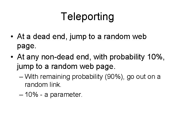 Teleporting • At a dead end, jump to a random web page. • At