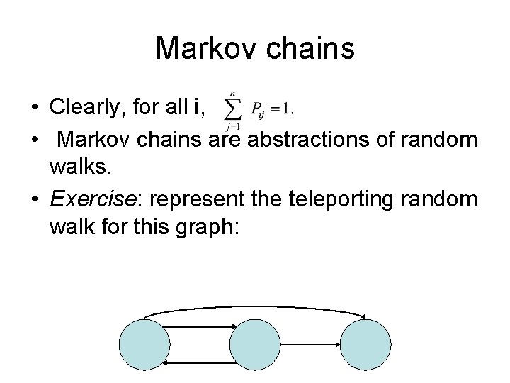 Markov chains • Clearly, for all i, • Markov chains are abstractions of random