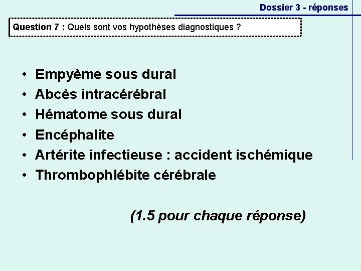 Dossier 3 - réponses Question 7 : Quels sont vos hypothèses diagnostiques ? •