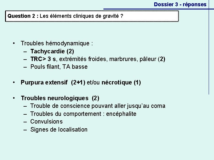 Dossier 3 - réponses Question 2 : Les éléments cliniques de gravité ? •