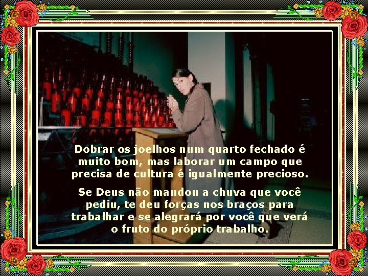 Dobrar os joelhos num quarto fechado é muito bom, mas laborar um campo que