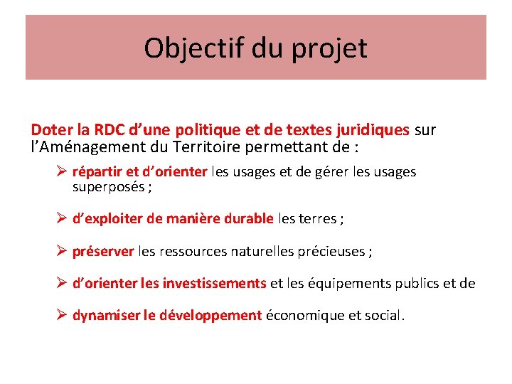 Objectif du projet Doter la RDC d’une politique et de textes juridiques sur l’Aménagement