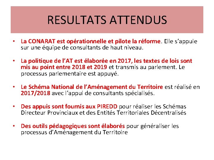 RESULTATS ATTENDUS • La CONARAT est opérationnelle et pilote la réforme. Elle s’appuie sur