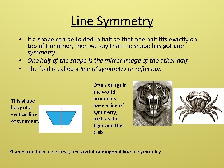 Line Symmetry • If a shape can be folded in half so that one