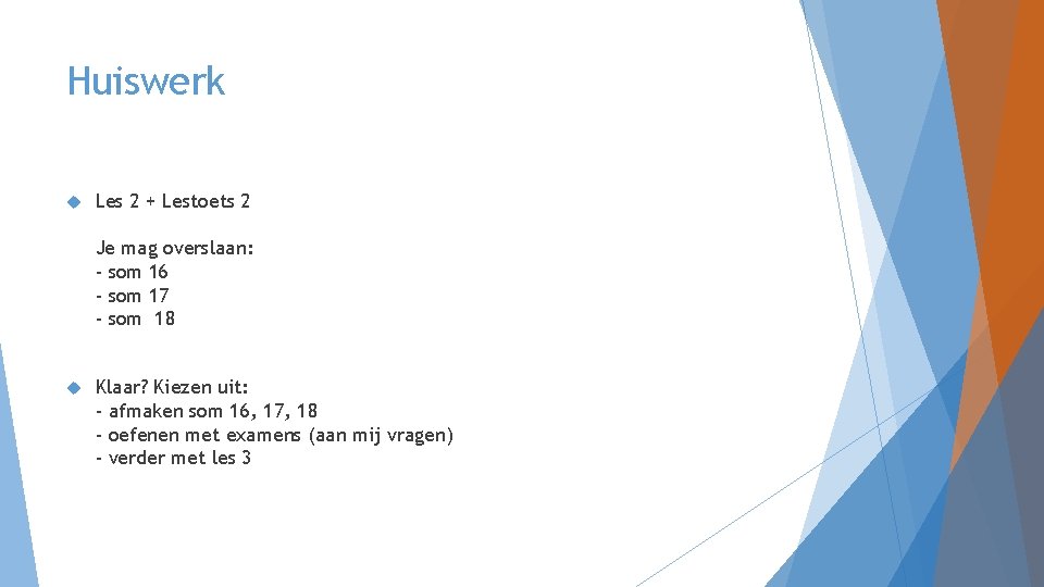 Huiswerk Les 2 + Lestoets 2 Je mag overslaan: - som 16 - som