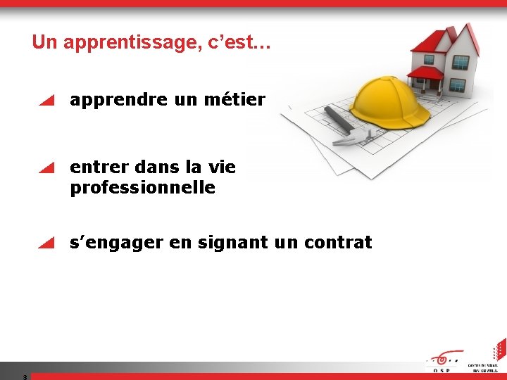 Un apprentissage, c’est… apprendre un métier entrer dans la vie professionnelle s’engager en signant