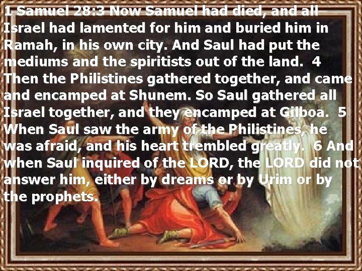 1 Samuel 28: 3 Now Samuel had died, and all Israel had lamented for