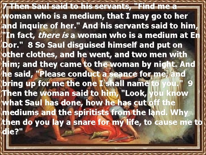 7 Then Saul said to his servants, "Find me a woman who is a