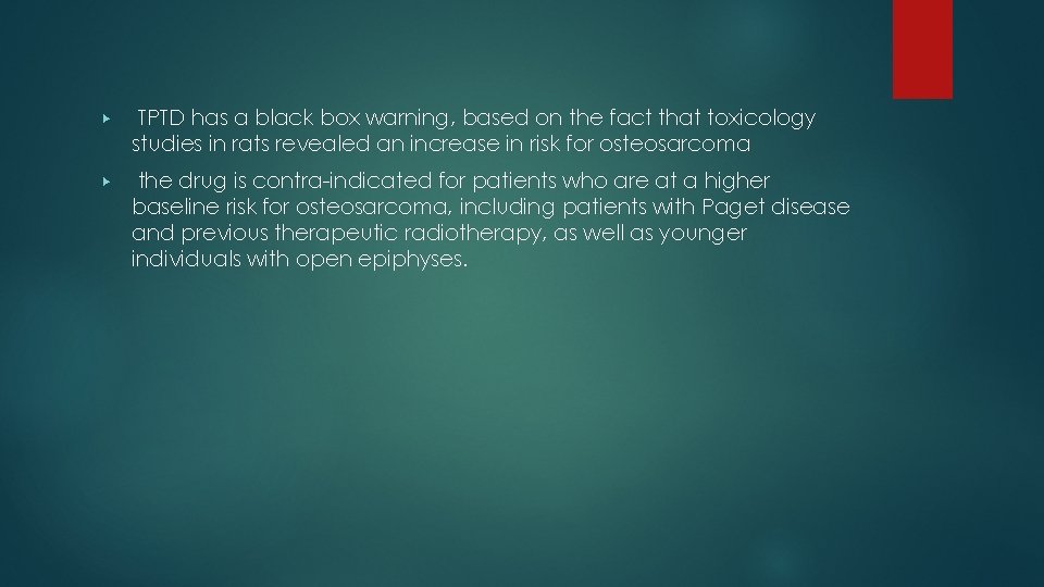 ▶ TPTD has a black box warning, based on the fact that toxicology studies