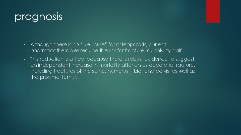 prognosis ▶ Although there is no true “cure” for osteoporosis, current pharmacotherapies reduce the