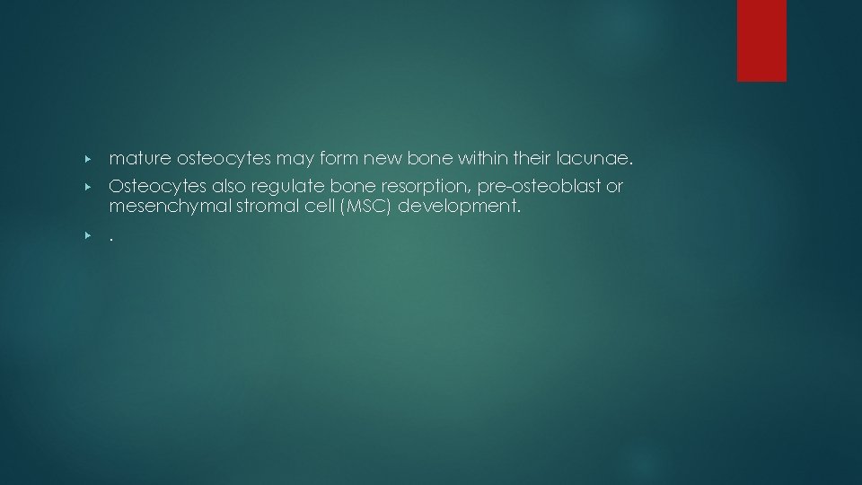 ▶ mature osteocytes may form new bone within their lacunae. ▶ Osteocytes also regulate