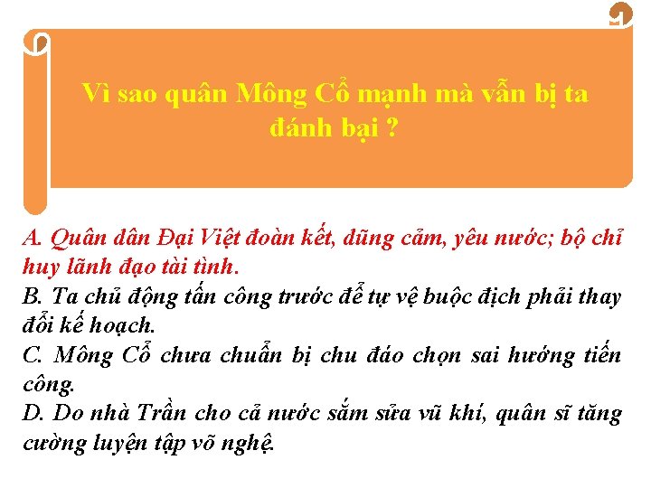 Vì sao quân Mông Cổ mạnh mà vẫn bị ta đánh bại ? A.