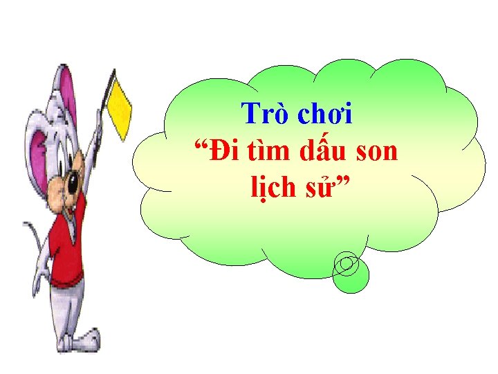 Trò chơi “Đi tìm dấu son lịch sử” Trò chơi “Đi tìm dấu son lịch sử”