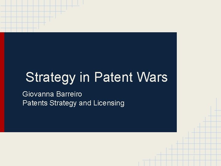 Strategy in Patent Wars Giovanna Barreiro Patents Strategy and Licensing 