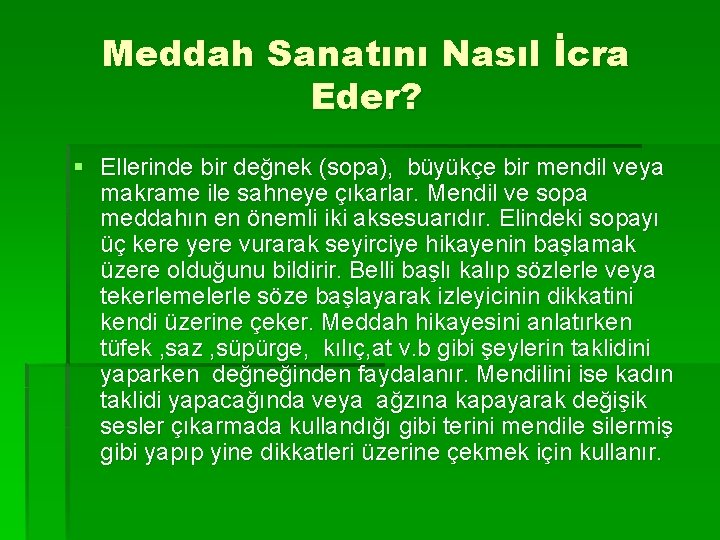 Meddah Sanatını Nasıl İcra Eder? § Ellerinde bir değnek (sopa), büyükçe bir mendil veya