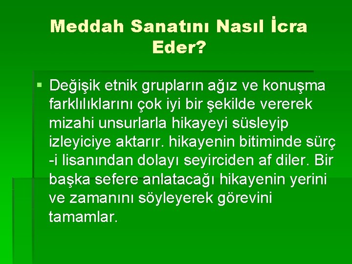 Meddah Sanatını Nasıl İcra Eder? § Değişik etnik grupların ağız ve konuşma farklılıklarını çok