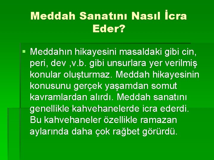 Meddah Sanatını Nasıl İcra Eder? § Meddahın hikayesini masaldaki gibi cin, peri, dev ,