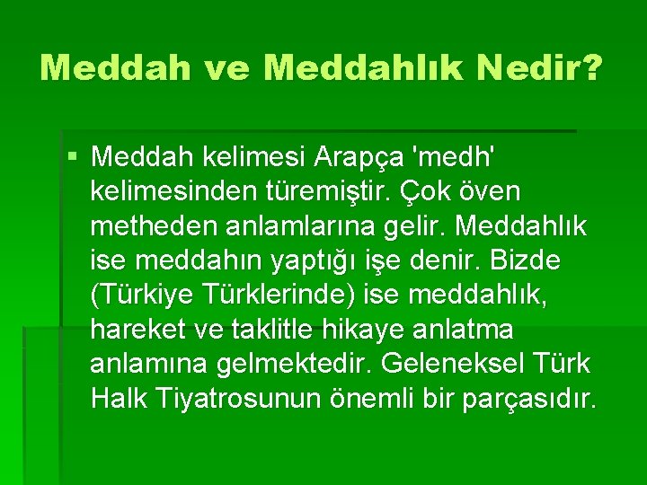 Meddah ve Meddahlık Nedir? § Meddah kelimesi Arapça 'medh' kelimesinden türemiştir. Çok öven metheden