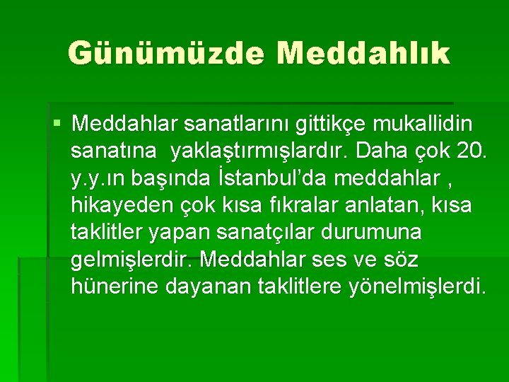 Günümüzde Meddahlık § Meddahlar sanatlarını gittikçe mukallidin sanatına yaklaştırmışlardır. Daha çok 20. y. y.