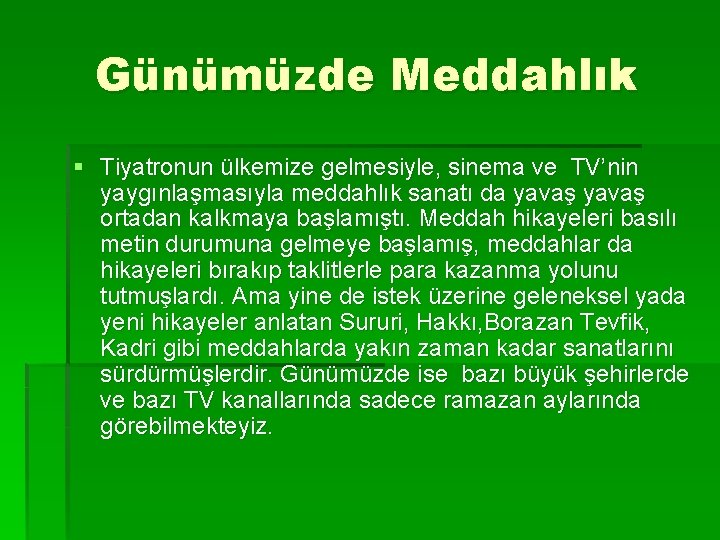 Günümüzde Meddahlık § Tiyatronun ülkemize gelmesiyle, sinema ve TV’nin yaygınlaşmasıyla meddahlık sanatı da yavaş