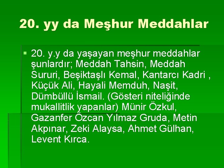20. yy da Meşhur Meddahlar § 20. y. y da yaşayan meşhur meddahlar şunlardır;