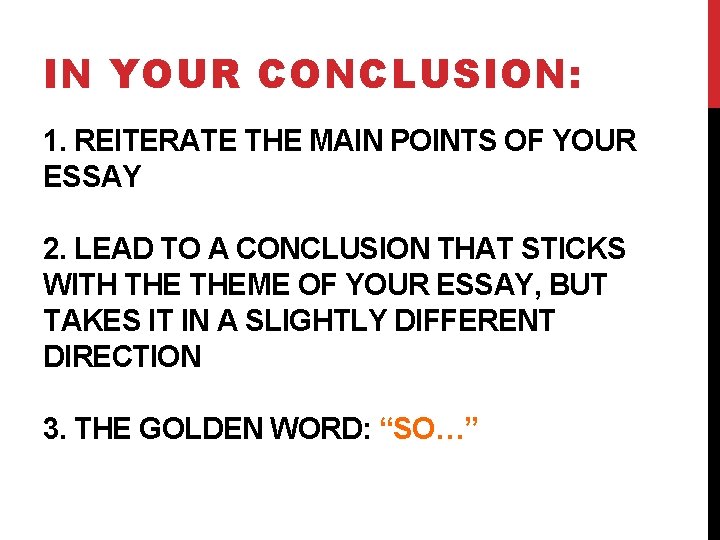 IN YOUR CONCLUSION: 1. REITERATE THE MAIN POINTS OF YOUR ESSAY 2. LEAD TO IN YOUR CONCLUSION: 1. REITERATE THE MAIN POINTS OF YOUR ESSAY 2. LEAD TO