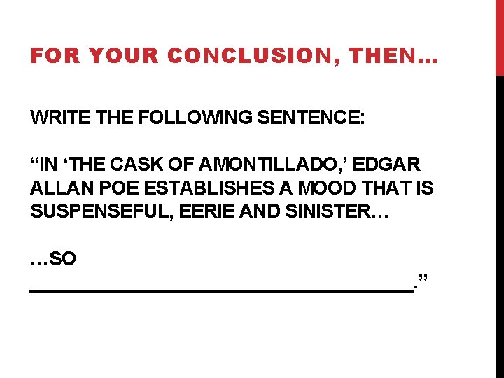 FOR YOUR CONCLUSION, THEN… WRITE THE FOLLOWING SENTENCE: “IN ‘THE CASK OF AMONTILLADO, ’