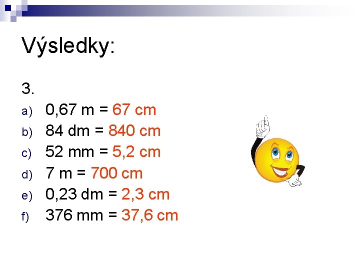 Výsledky: 3. a) b) c) d) e) f) 0, 67 m = 67 cm