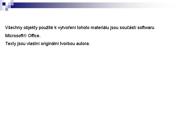 Všechny objekty použité k vytvoření tohoto materiálu jsou součástí softwaru Microsoft® Office. Texty jsou