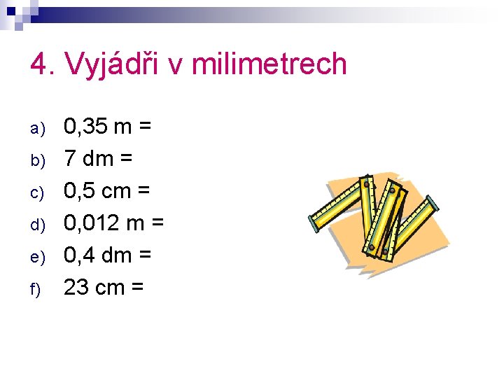 4. Vyjádři v milimetrech a) b) c) d) e) f) 0, 35 m =