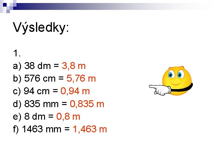 Výsledky: 1. a) 38 dm = 3, 8 m b) 576 cm = 5,