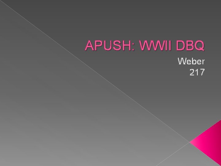 APUSH: WWII DBQ Weber 217 