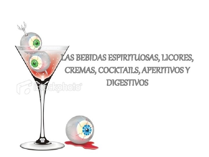 LAS BEBIDAS ESPIRITUOSAS, LICORES, CREMAS, COCKTAILS, APERITIVOS Y DIGESTIVOS 