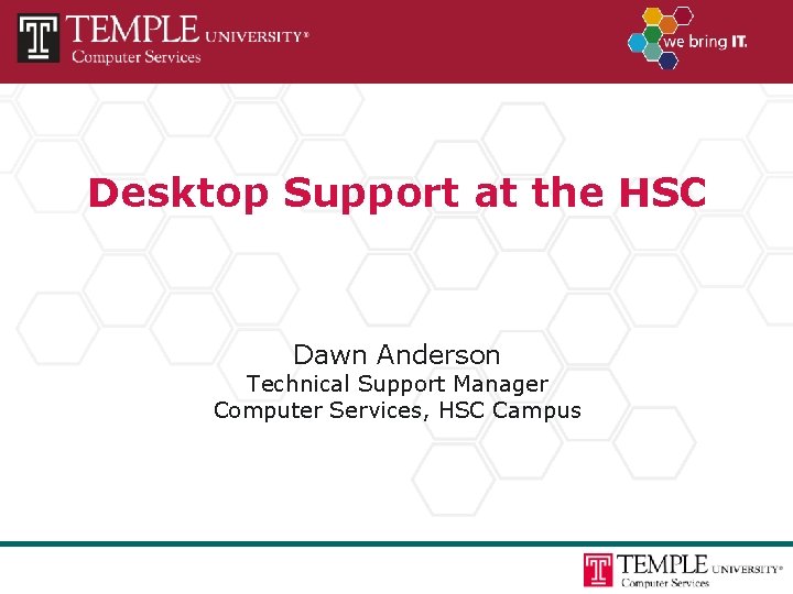 Desktop Support at the HSC Dawn Anderson Technical Support Manager Computer Services, HSC Campus