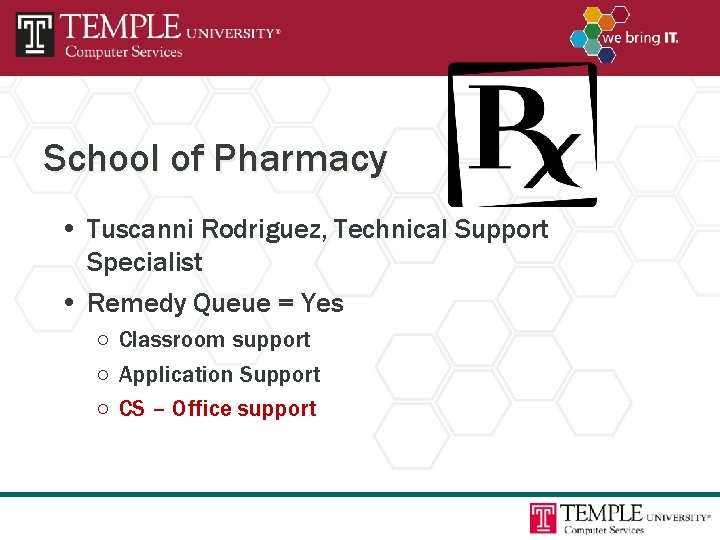 School of Pharmacy • Tuscanni Rodriguez, Technical Support Specialist • Remedy Queue = Yes