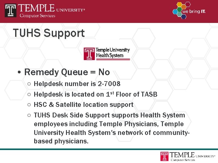 TUHS Support • Remedy Queue = No ○ ○ Helpdesk number is 2 -7008